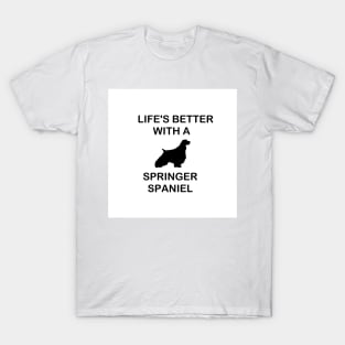 lifes better with a springer spaniel silhouette T-Shirt